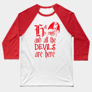 Hell Is Empty And All The Devils Are Here Red Text Baseball T-Shirt